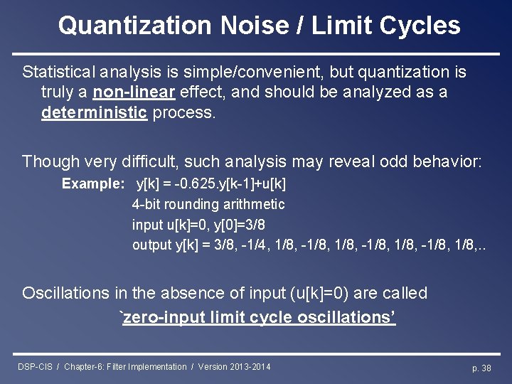 Quantization Noise / Limit Cycles Statistical analysis is simple/convenient, but quantization is truly a