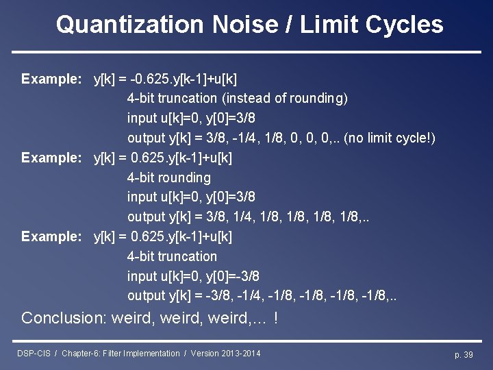 Quantization Noise / Limit Cycles Example: y[k] = -0. 625. y[k-1]+u[k] 4 -bit truncation