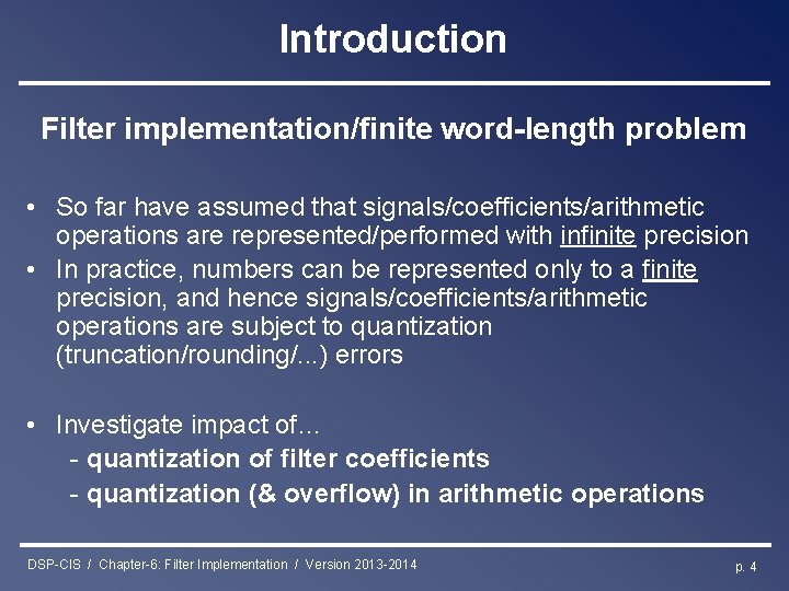 Introduction Filter implementation/finite word-length problem • So far have assumed that signals/coefficients/arithmetic operations are