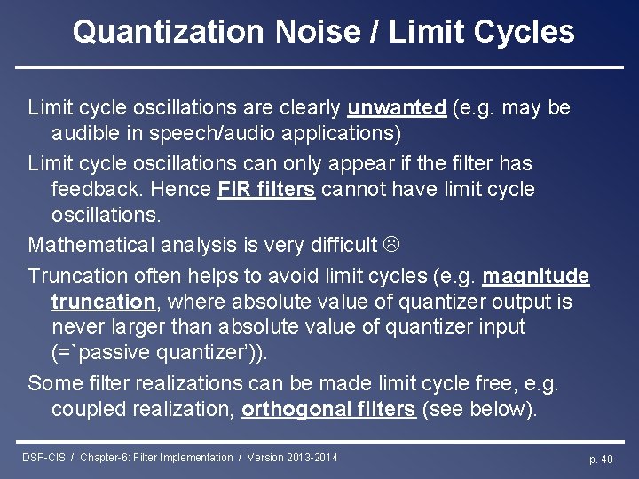 Quantization Noise / Limit Cycles Limit cycle oscillations are clearly unwanted (e. g. may