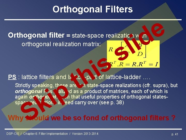 Orthogonal Filters e d i Orthogonal filter = state-space realization with orthogonal realization matrix: