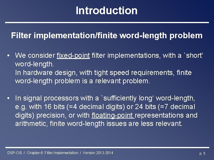 Introduction Filter implementation/finite word-length problem • We consider fixed-point filter implementations, with a `short’