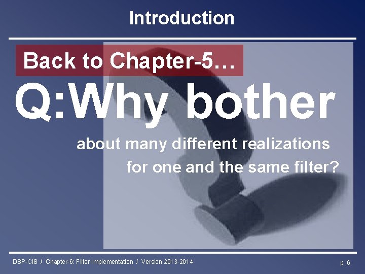 Introduction Back to Chapter-5… Q: Why bother about many different realizations for one and