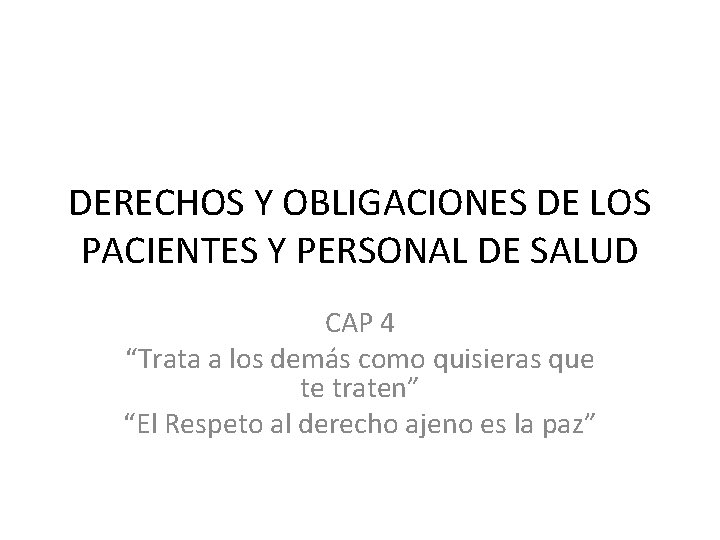 DERECHOS Y OBLIGACIONES DE LOS PACIENTES Y PERSONAL DE SALUD CAP 4 “Trata a