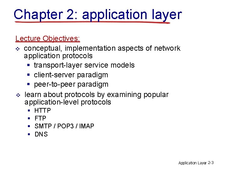 Chapter 2: application layer Lecture Objectives: v conceptual, implementation aspects of network application protocols