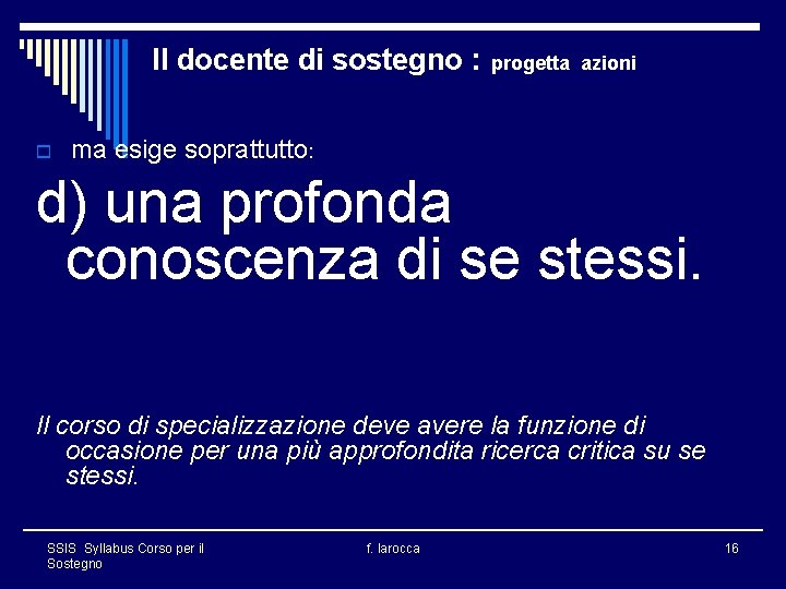 Il docente di sostegno : o progetta azioni ma esige soprattutto: d) una profonda