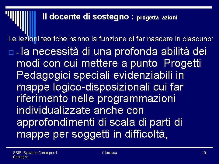 Il docente di sostegno : progetta azioni Le lezioni teoriche hanno la funzione di