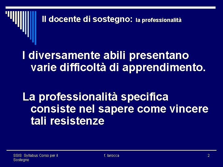 Il docente di sostegno: la professionalità I diversamente abili presentano varie difficoltà di apprendimento.