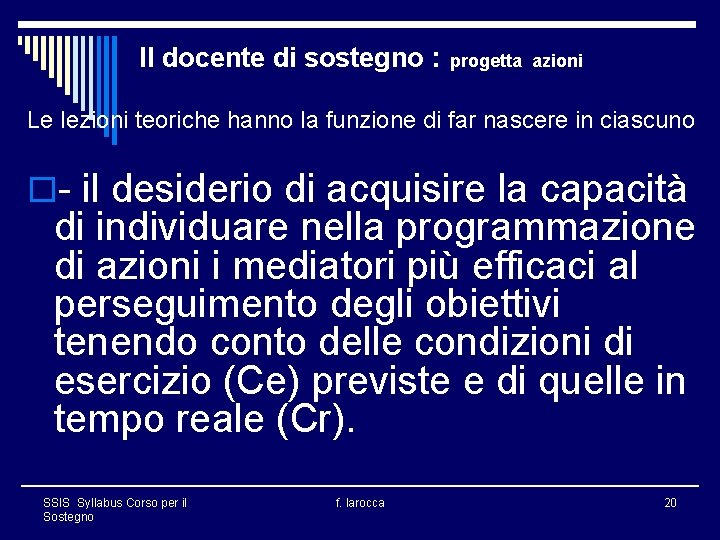 Il docente di sostegno : progetta azioni Le lezioni teoriche hanno la funzione di