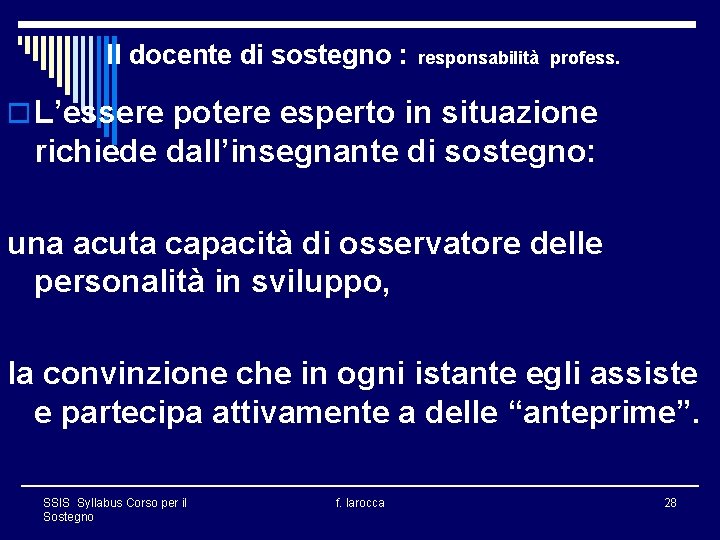 Il docente di sostegno : responsabilità profess. o L’essere potere esperto in situazione richiede