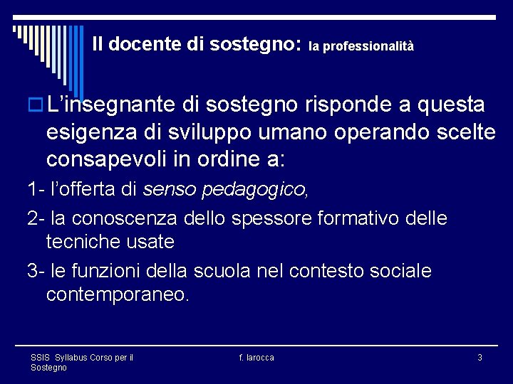 Il docente di sostegno: la professionalità o L’insegnante di sostegno risponde a questa esigenza