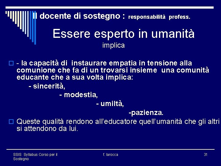 Il docente di sostegno : responsabilità profess. Essere esperto in umanità implica o -