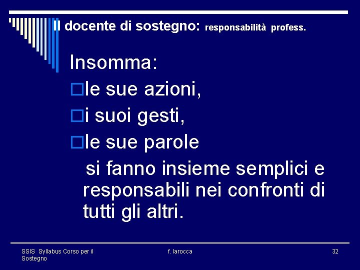 Il docente di sostegno: responsabilità profess. Insomma: ole sue azioni, oi suoi gesti, ole