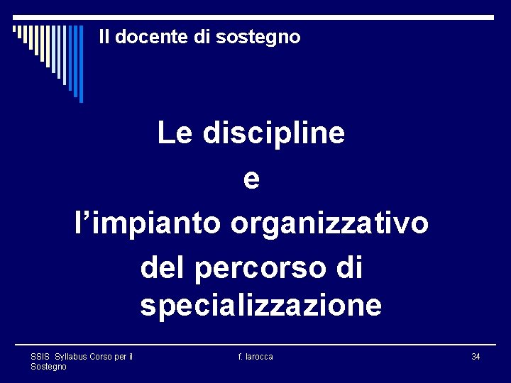 Il docente di sostegno Le discipline e l’impianto organizzativo del percorso di specializzazione SSIS