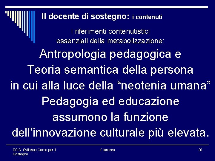 Il docente di sostegno: i contenuti I riferimenti contenutistici essenziali della metabolizzazione: Antropologia pedagogica