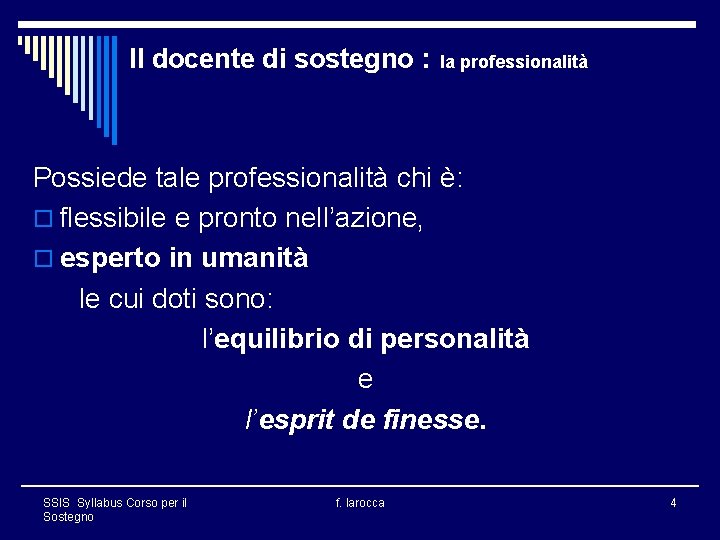 Il docente di sostegno : la professionalità Possiede tale professionalità chi è: o flessibile