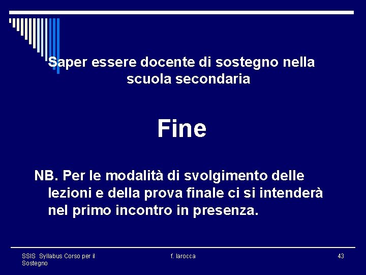 Saper essere docente di sostegno nella scuola secondaria Fine NB. Per le modalità di