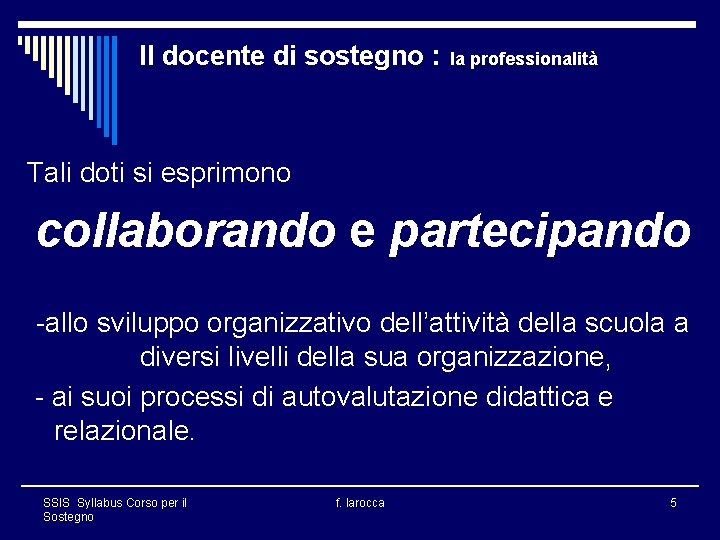 Il docente di sostegno : la professionalità Tali doti si esprimono collaborando e partecipando