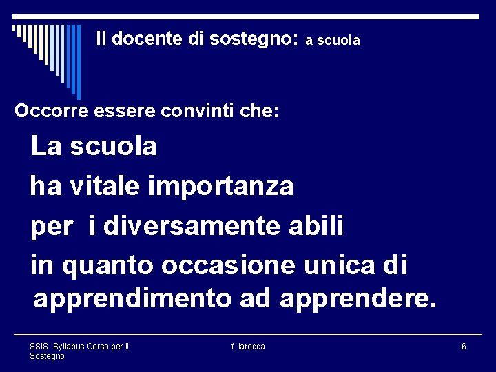 Il docente di sostegno: a scuola Occorre essere convinti che: La scuola ha vitale