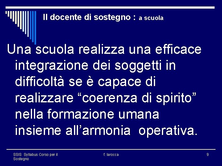 Il docente di sostegno : a scuola Una scuola realizza una efficace integrazione dei