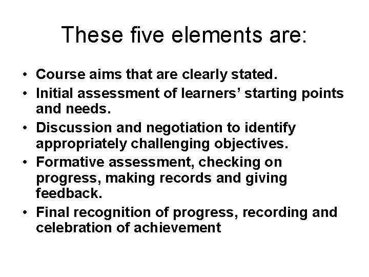 These five elements are: • Course aims that are clearly stated. • Initial assessment