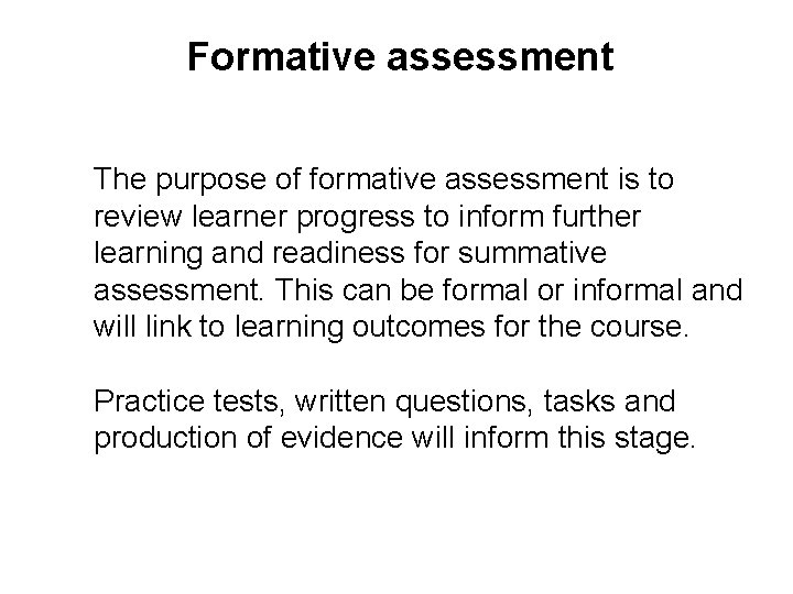 Formative assessment The purpose of formative assessment is to review learner progress to inform