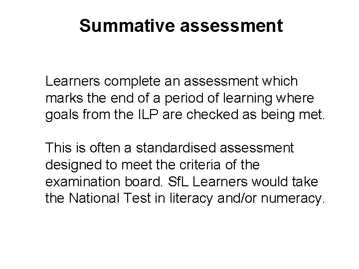 Summative assessment Learners complete an assessment which marks the end of a period of