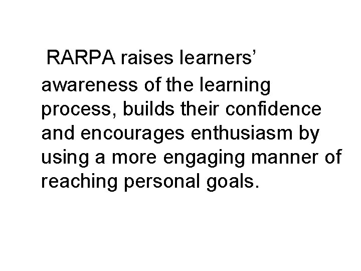 RARPA raises learners’ awareness of the learning process, builds their confidence and encourages enthusiasm