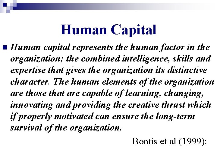 Human Capital n Human capital represents the human factor in the organization; the combined