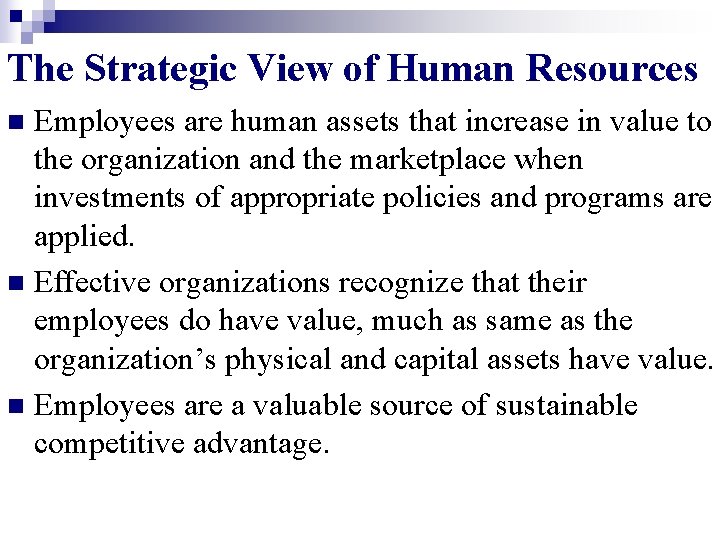 The Strategic View of Human Resources Employees are human assets that increase in value