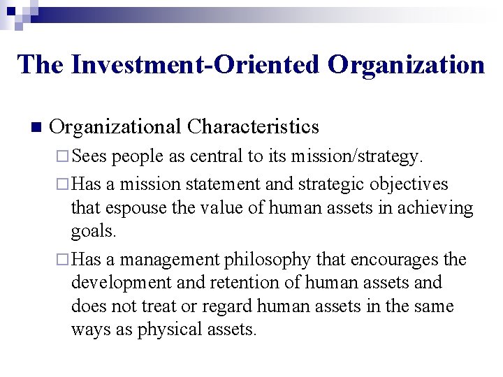 The Investment-Oriented Organization n Organizational Characteristics ¨ Sees people as central to its mission/strategy.