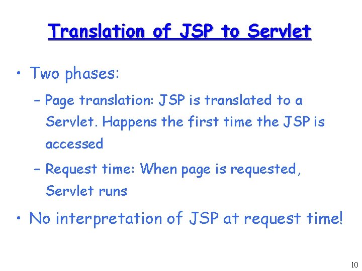 Translation of JSP to Servlet • Two phases: – Page translation: JSP is translated