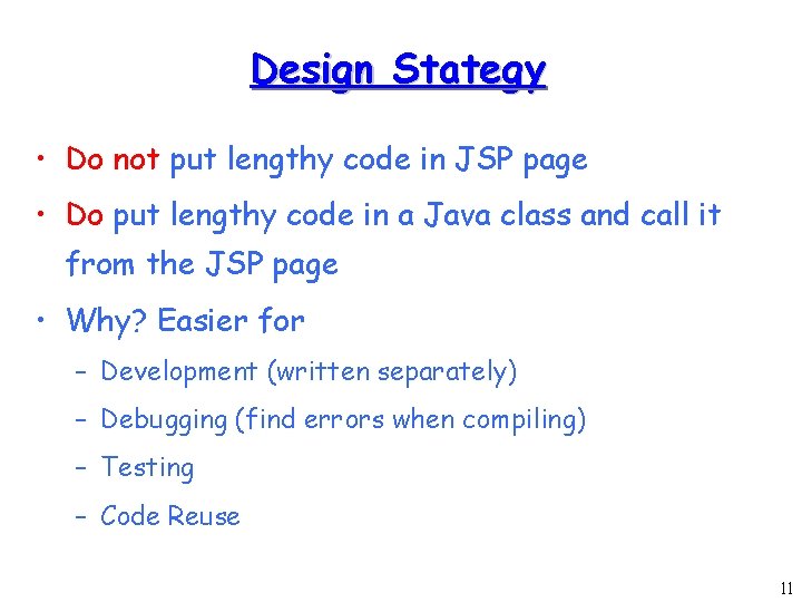 Design Stategy • Do not put lengthy code in JSP page • Do put