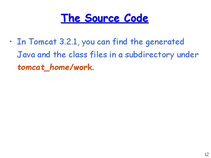 The Source Code • In Tomcat 3. 2. 1, you can find the generated