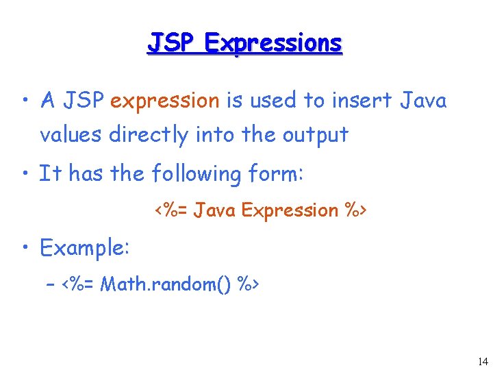 JSP Expressions • A JSP expression is used to insert Java values directly into