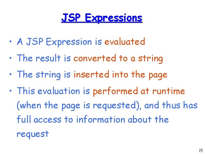 JSP Expressions • A JSP Expression is evaluated • The result is converted to