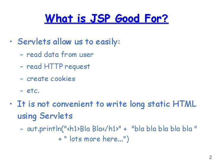 What is JSP Good For? • Servlets allow us to easily: – read data