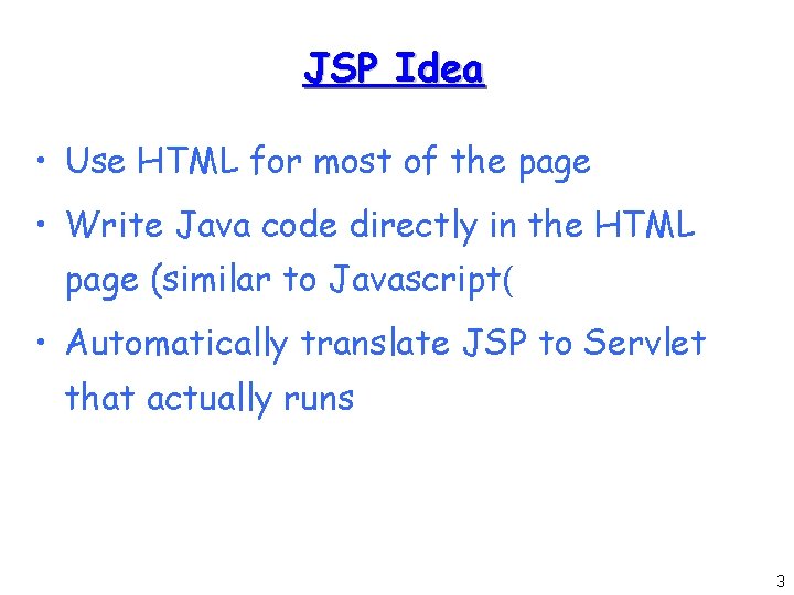 JSP Idea • Use HTML for most of the page • Write Java code