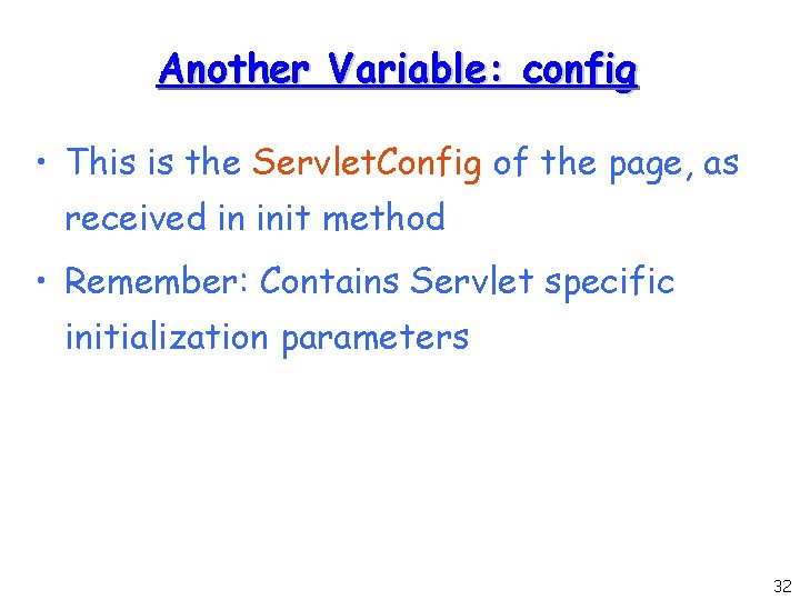 Another Variable: config • This is the Servlet. Config of the page, as received