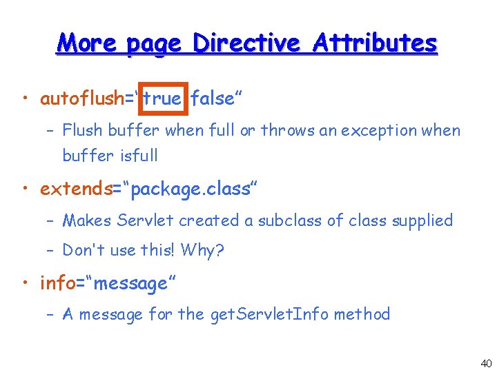 More page Directive Attributes • autoflush=“true|false” – Flush buffer when full or throws an