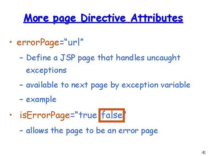 More page Directive Attributes • error. Page=“url” – Define a JSP page that handles