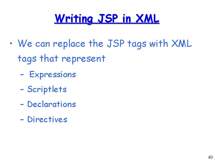 Writing JSP in XML • We can replace the JSP tags with XML tags