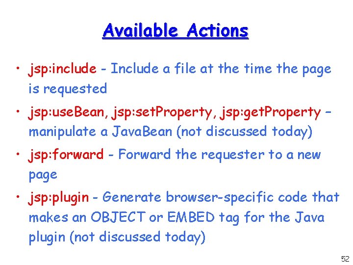 Available Actions • jsp: include - Include a file at the time the page