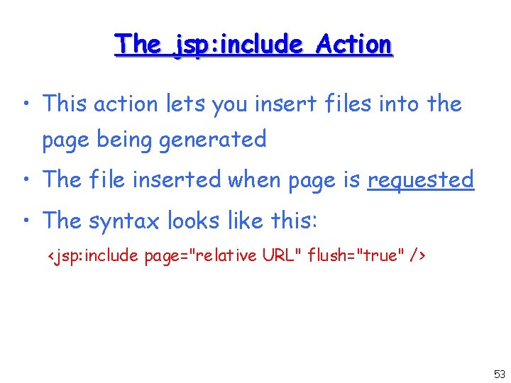 The jsp: include Action • This action lets you insert files into the page