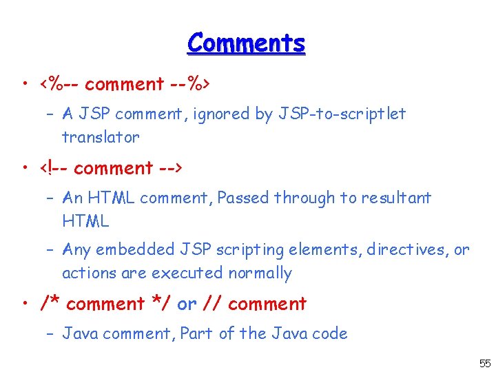 Comments • <%-- comment --%> – A JSP comment, ignored by JSP-to-scriptlet translator •