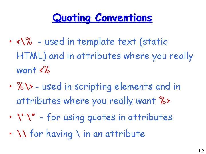 Quoting Conventions • <% - used in template text (static HTML) and in attributes