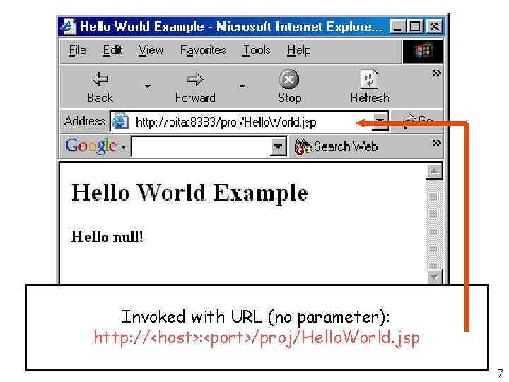 Invoked with URL (no parameter): http: //<host>: <port>/proj/Hello. World. jsp 7 