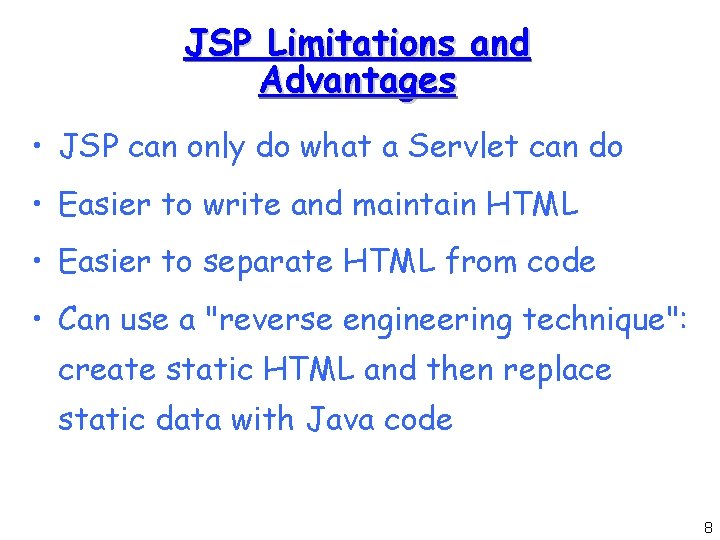 JSP Limitations and Advantages • JSP can only do what a Servlet can do