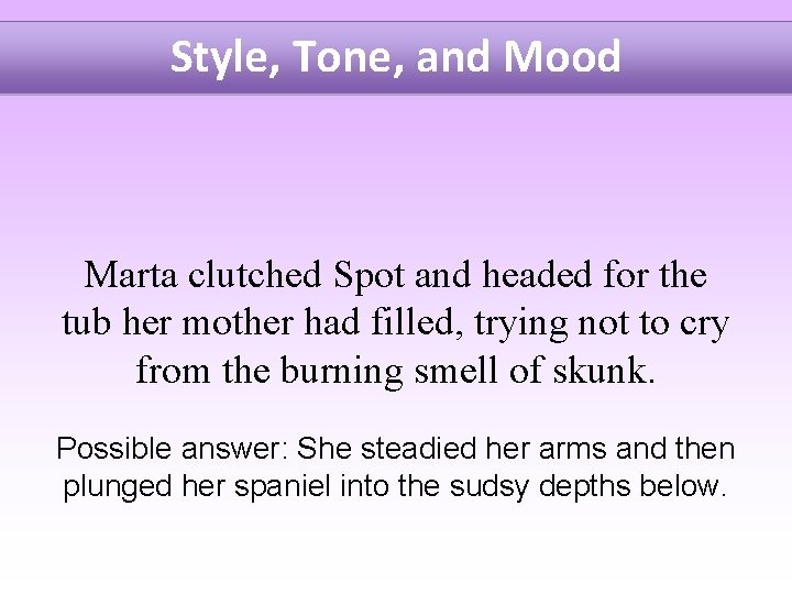 Style, Tone, and Mood Marta clutched Spot and headed for the tub her mother