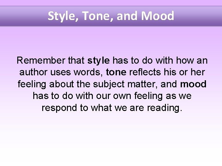 Style, Tone, and Mood Remember that style has to do with how an author